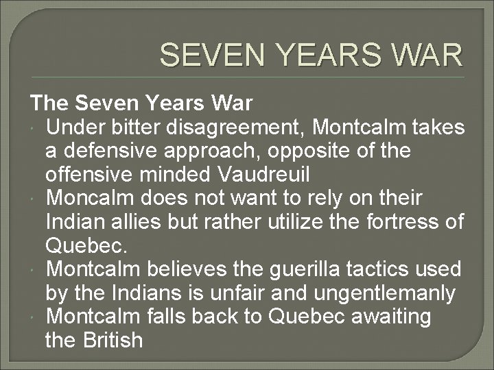 SEVEN YEARS WAR The Seven Years War Under bitter disagreement, Montcalm takes a defensive