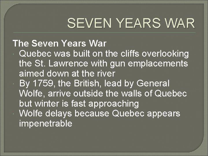 SEVEN YEARS WAR The Seven Years War Quebec was built on the cliffs overlooking