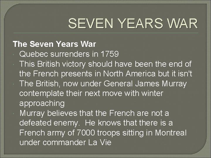 SEVEN YEARS WAR The Seven Years War Quebec surrenders in 1759 This British victory