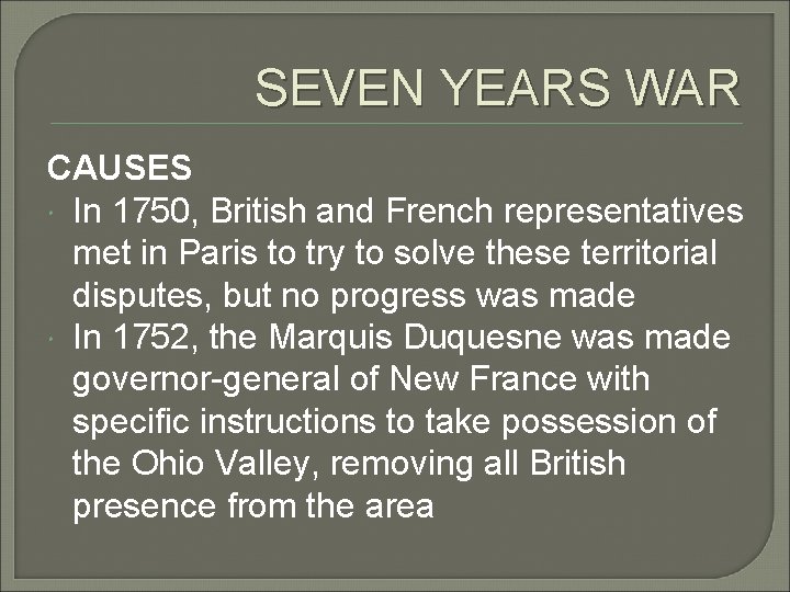 SEVEN YEARS WAR CAUSES In 1750, British and French representatives met in Paris to