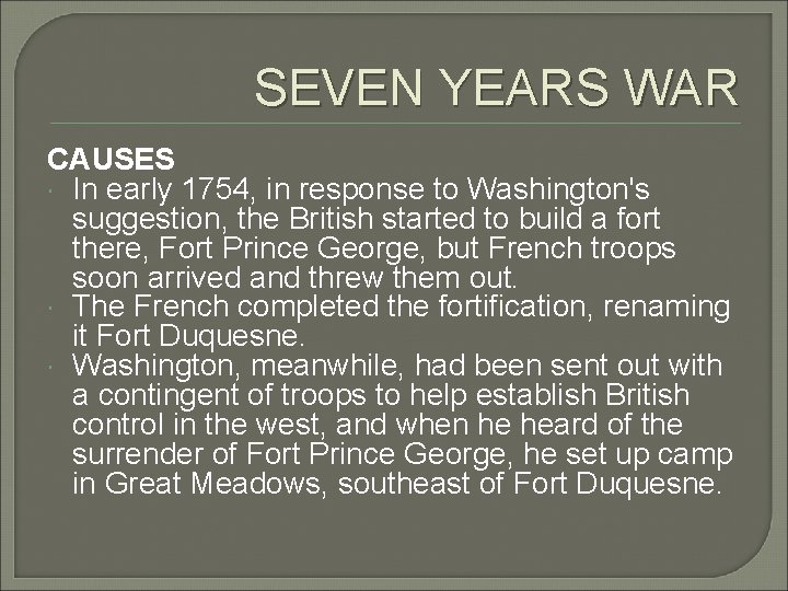 SEVEN YEARS WAR CAUSES In early 1754, in response to Washington's suggestion, the British