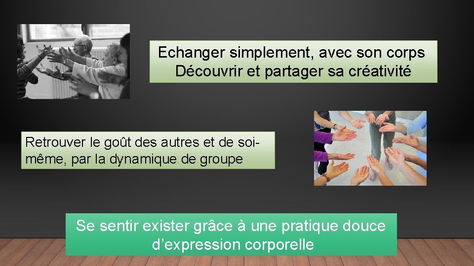 Echanger simplement, avec son corps Découvrir et partager sa créativité Retrouver le goût des