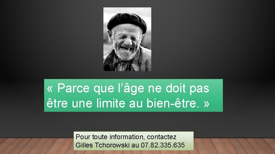  « Parce que l’âge ne doit pas être une limite au bien-être. »