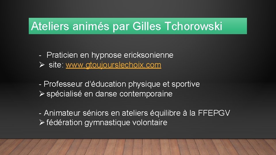 Ateliers animés par Gilles Tchorowski - Praticien en hypnose ericksonienne Ø site: www. gtoujourslechoix.