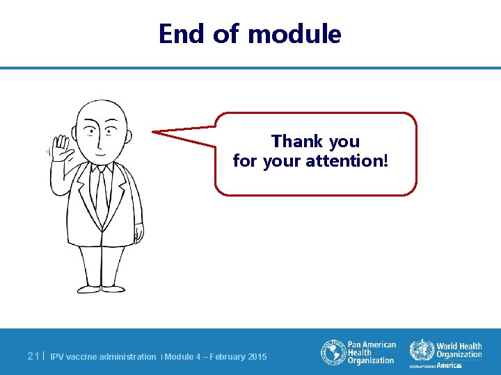 End of module Thank you for your attention! 21 | IPV vaccine administration |