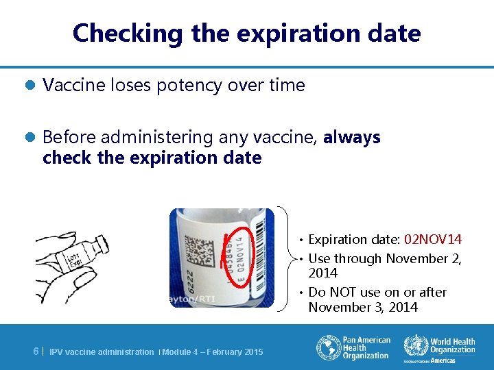 Checking the expiration date l Vaccine loses potency over time l Before administering any