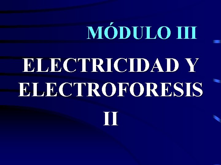 MÓDULO III MÓDULO ELECTRICIDAD Y ELECTROFORESIS II 