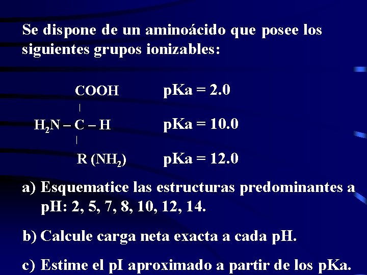 Se dispone de un aminoácido que posee los siguientes grupos ionizables: COOH p. Ka