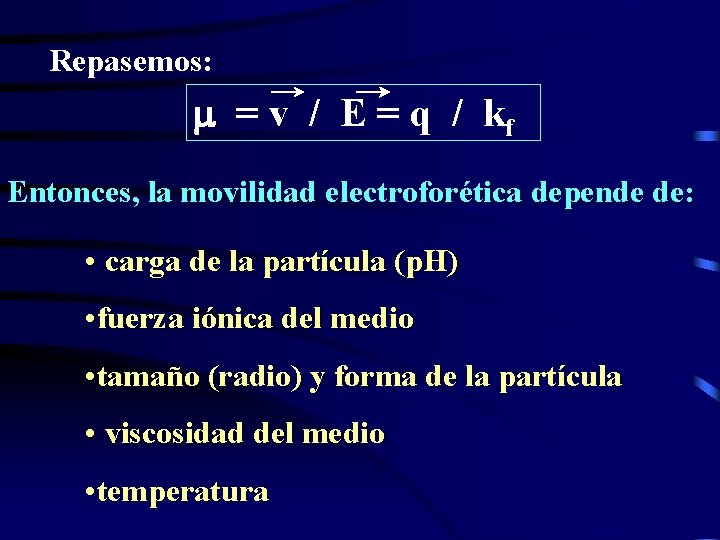 Repasemos: = v / E = q / kf Entonces, la movilidad electroforética depende