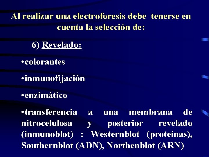 Al realizar una electroforesis debe tenerse en cuenta la selección de: 6) Revelado: •