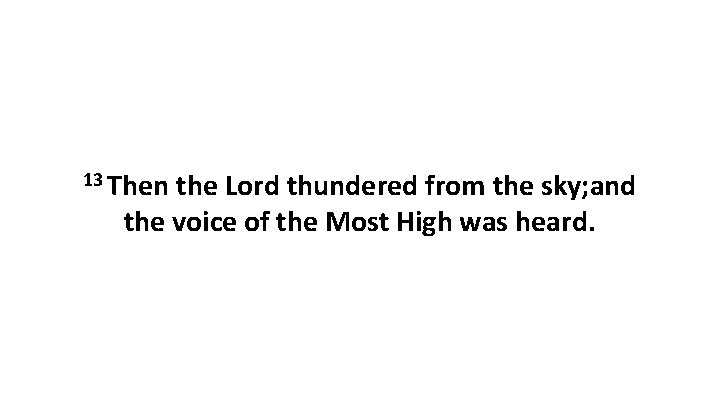 13 Then the Lord thundered from the sky; and the voice of the Most