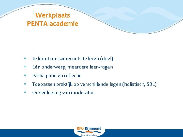 Werkplaats PENTA-academie Je komt om samen iets te leren (doel) Eén onderwerp, meerdere leervragen