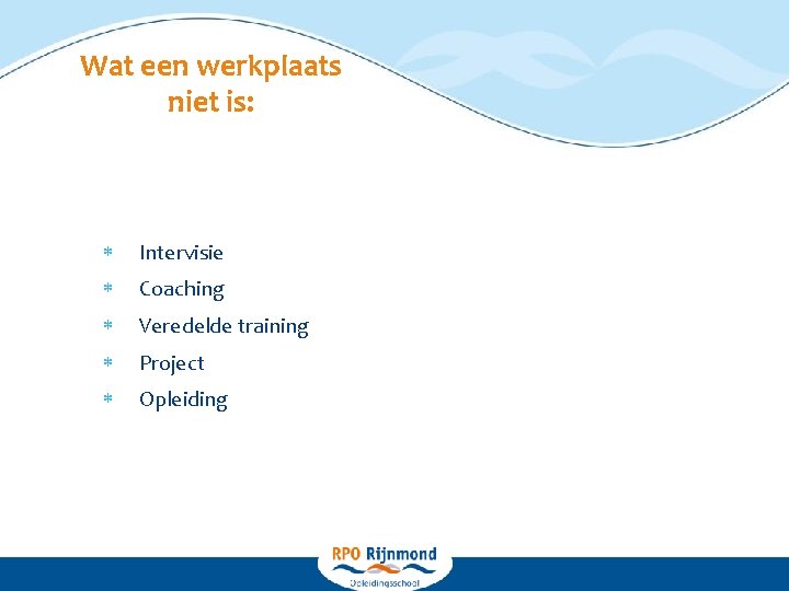 Wat een werkplaats niet is: Intervisie Coaching Veredelde training Project Opleiding 