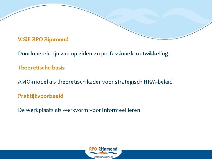 VISIE RPO Rijnmond Doorlopende lijn van opleiden en professionele ontwikkeling Theoretische basis AMO-model als