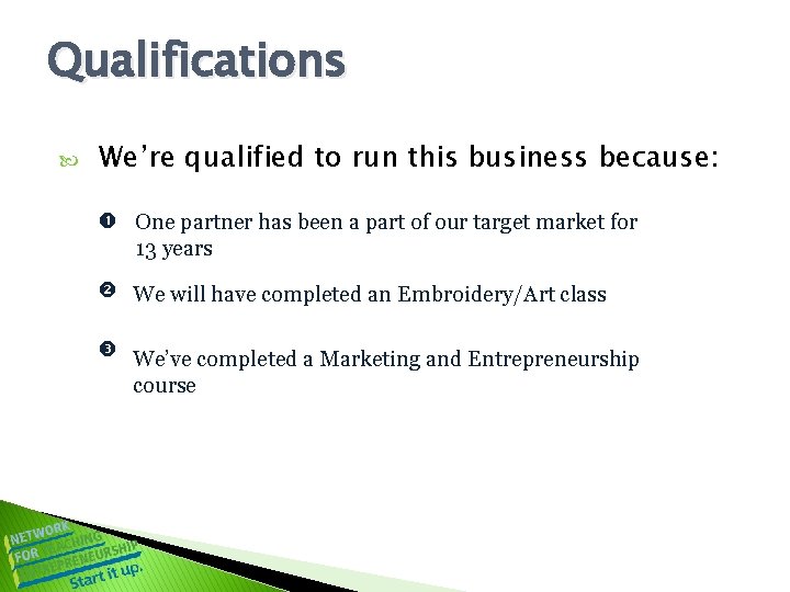 Qualifications We’re qualified to run this business because: One partner has been a part