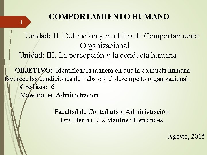 1 COMPORTAMIENTO HUMANO Unidad: II. Definición y modelos de Comportamiento Organizacional Unidad: III. La