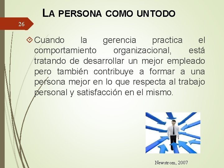 LA PERSONA COMO UN TODO 26 Cuando la gerencia practica el comportamiento organizacional, está