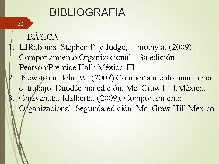 BIBLIOGRAFIA 35 BÁSICA: 1. �Robbins, Stephen P. y Judge, Timothy a. (2009). Comportamiento Organizacional.