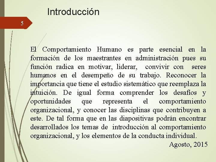 Introducción 5 El Comportamiento Humano es parte esencial en la formación de los maestrantes