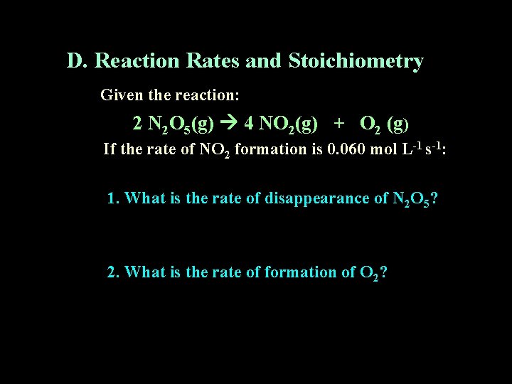 D. Reaction Rates and Stoichiometry Given the reaction: 2 N 2 O 5(g) 4