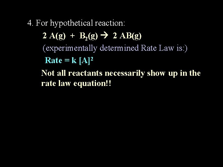4. For hypothetical reaction: 2 A(g) + B 2(g) 2 AB(g) (experimentally determined Rate