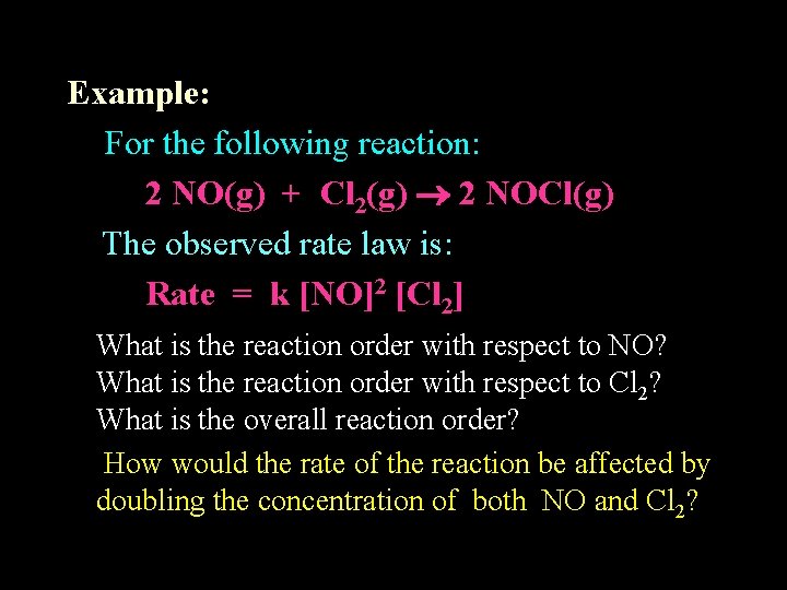Example: For the following reaction: 2 NO(g) + Cl 2(g) 2 NOCl(g) The observed
