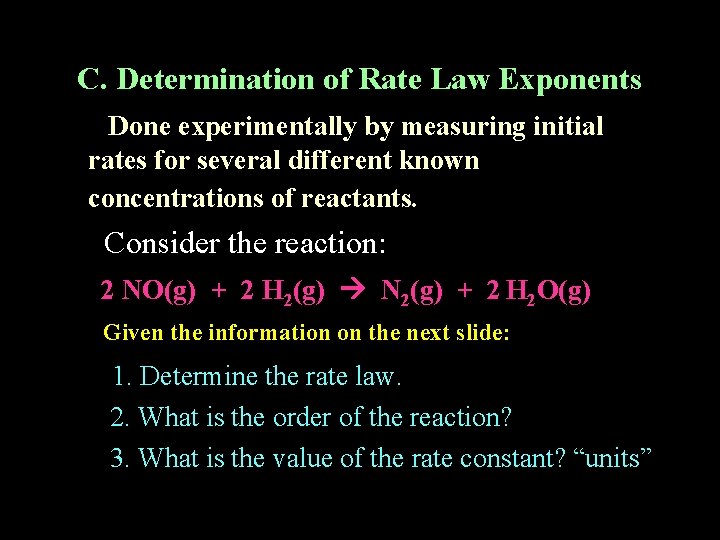 C. Determination of Rate Law Exponents Done experimentally by measuring initial rates for several