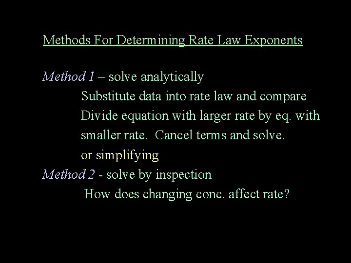 Methods For Determining Rate Law Exponents Method 1 – solve analytically Substitute data into