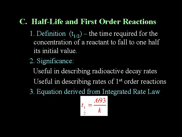 C. Half-Life and First Order Reactions 1. Definition (t 1/2) – the time required