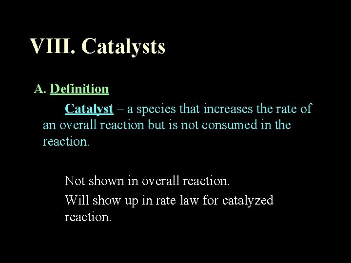 VIII. Catalysts A. Definition Catalyst – a species that increases the rate of an