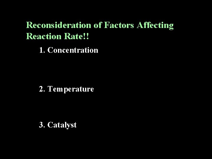 Reconsideration of Factors Affecting Reaction Rate!! 1. Concentration 2. Temperature 3. Catalyst 