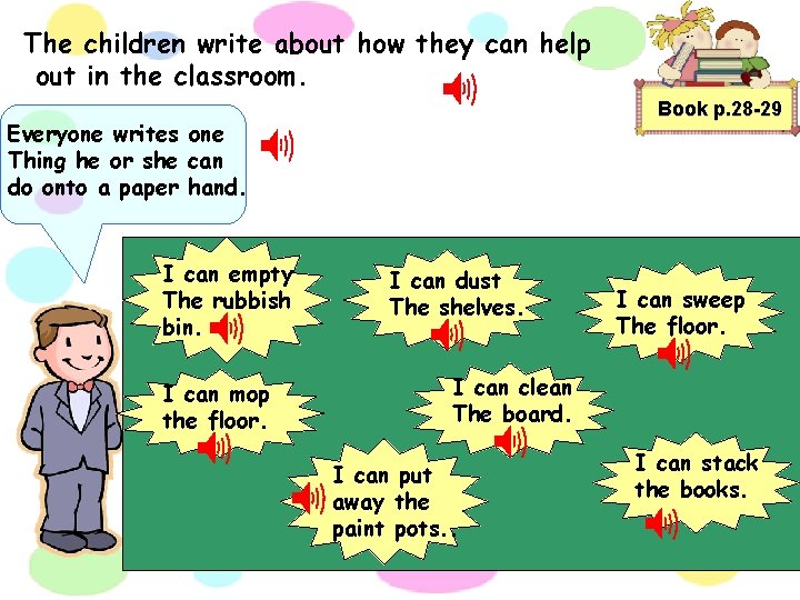 The children write about how they can help out in the classroom. Book p.