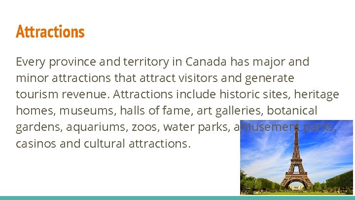Attractions Every province and territory in Canada has major and minor attractions that attract