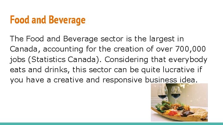 Food and Beverage The Food and Beverage sector is the largest in Canada, accounting