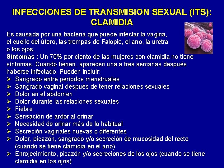 INFECCIONES DE TRANSMISION SEXUAL (ITS): CLAMIDIA Es causada por una bacteria que puede infectar