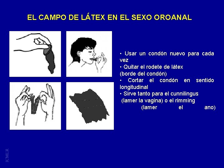 EL CAMPO DE LÁTEX EN EL SEXO OROANAL • Usar un condón nuevo para