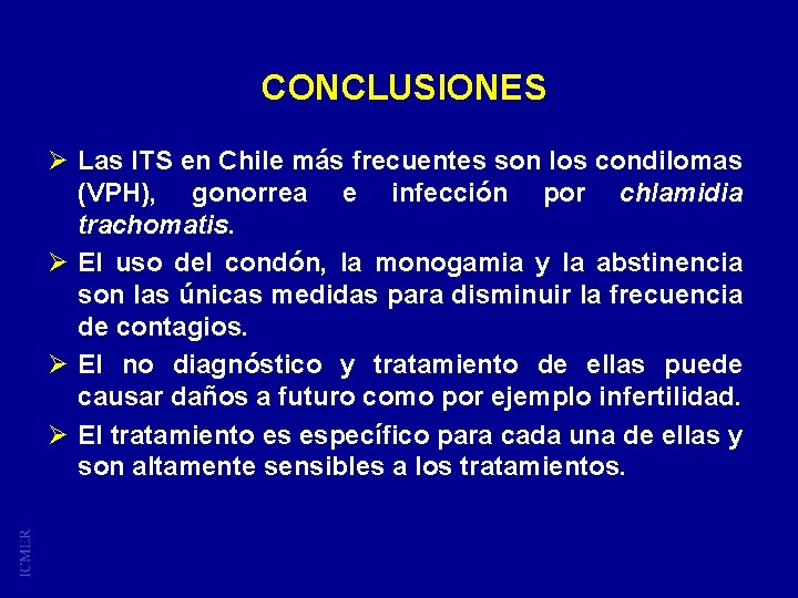CONCLUSIONES Ø Las ITS en Chile más frecuentes son los condilomas (VPH), gonorrea e