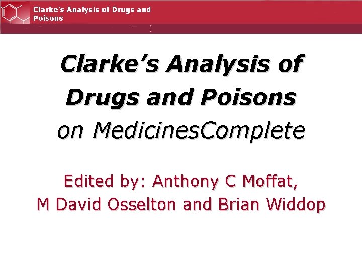 Clarke’s Analysis of Drugs and Poisons on Medicines. Complete Edited by: Anthony C Moffat,