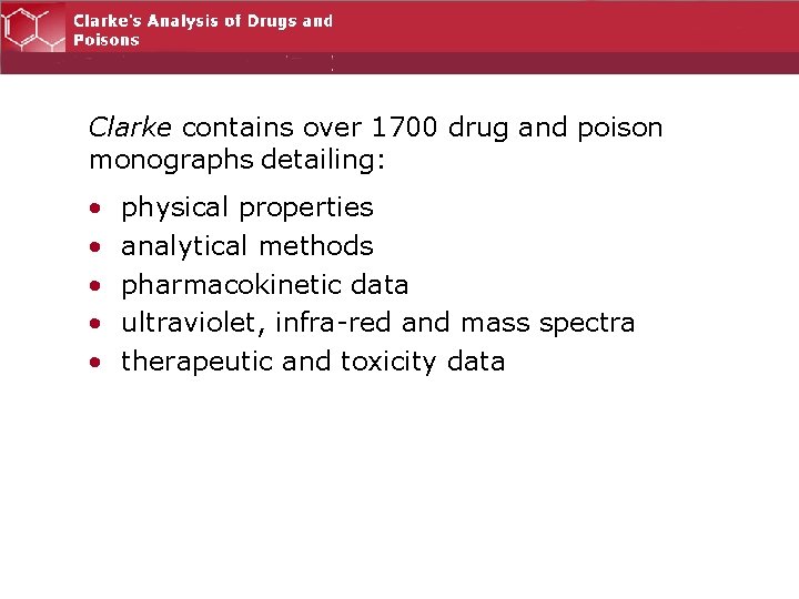 Clarke contains over 1700 drug and poison monographs detailing: • • • physical properties