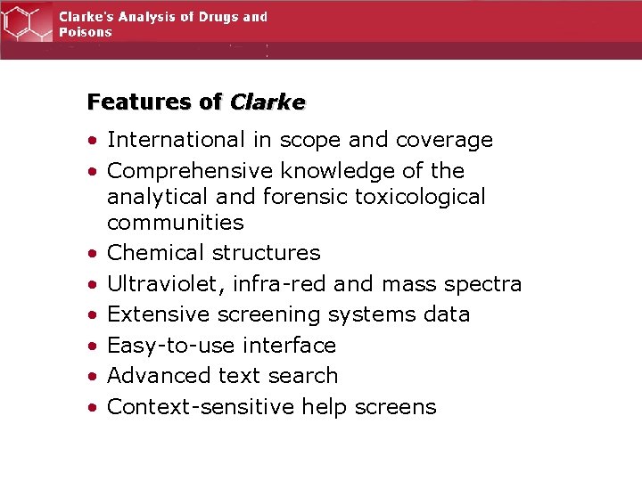 Features of Clarke • International in scope and coverage • Comprehensive knowledge of the