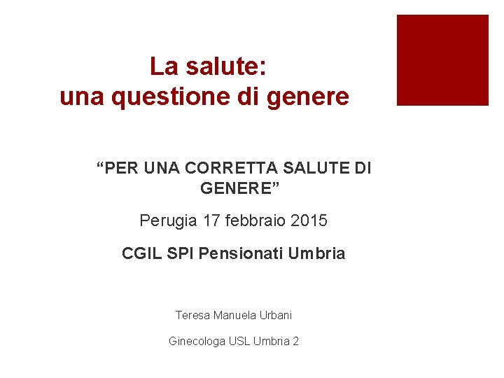 La salute: una questione di genere “PER UNA CORRETTA SALUTE DI GENERE” Perugia 17