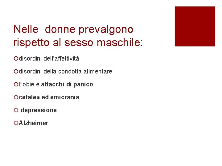 Nelle donne prevalgono rispetto al sesso maschile: ¡disordini dell’affettività ¡disordini della condotta alimentare ¡Fobie