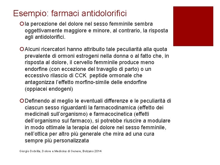 Esempio: farmaci antidolorifici ¡ la percezione del dolore nel sesso femminile sembra oggettivamente maggiore