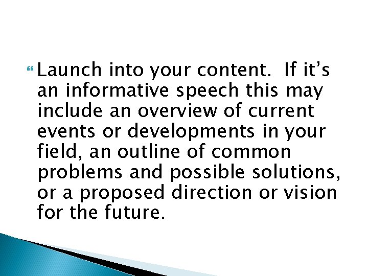  Launch into your content. If it’s an informative speech this may include an