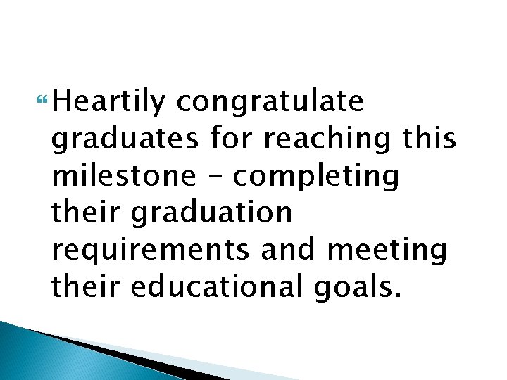  Heartily congratulate graduates for reaching this milestone – completing their graduation requirements and