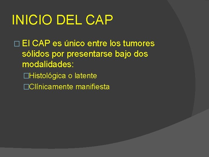 INICIO DEL CAP � El CAP es único entre los tumores sólidos por presentarse
