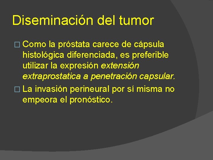 Diseminación del tumor � Como la próstata carece de cápsula histológica diferenciada, es preferible