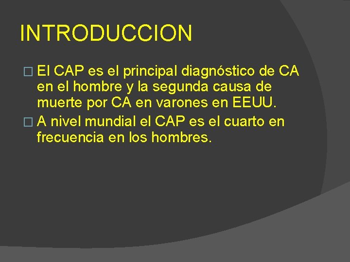 INTRODUCCION � El CAP es el principal diagnóstico de CA en el hombre y