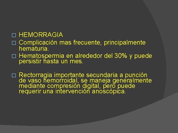 HEMORRAGIA Complicación mas frecuente, principalmente hematuria. � Hematospermia en alrededor del 30% y puede