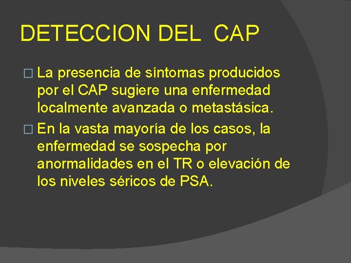 DETECCION DEL CAP � La presencia de síntomas producidos por el CAP sugiere una
